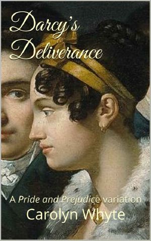 [Denial and Deliverance 02] • Darcy's Deliverance · A Pride and Prejudice Variation (Denial and Deliverance Book 2)